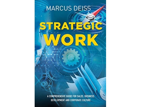 Livro Strategic Work A Comprehensive Guide for Sales Business Development and Corporate Culture de Marcus Deiss (Inglês)