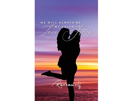 Livro We Will Always Be My Favorite Love Story de Ravenwolf (Inglês)