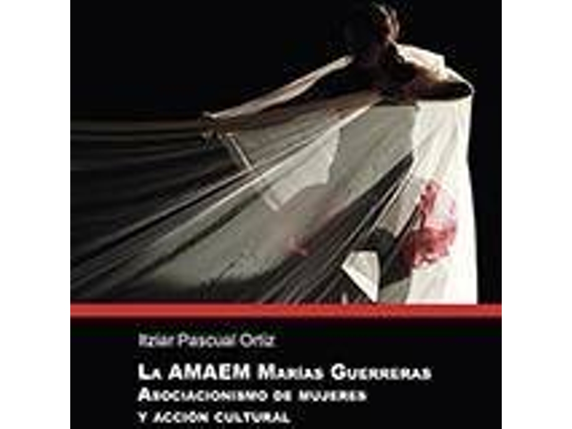 Livro La AMAEM Marías Guerreras asociacionismo de mujeres y acción cultural de Itziar Pascual (Espanhol)