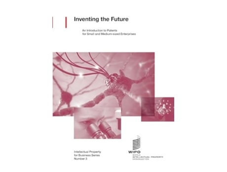 Livro Inventing the Future an introduction to patents for small and medium-sized enterprises de Wipo (Inglês)