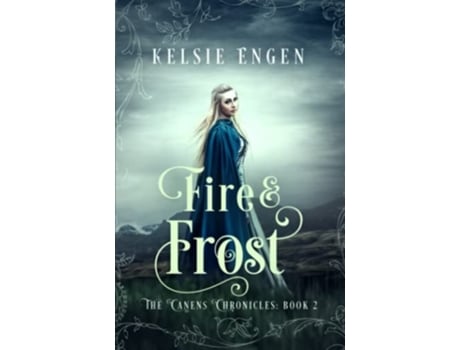 Livro Fire Amp Frost The Canens Chronicles Book 2 De Kelsie Engen (inglês)