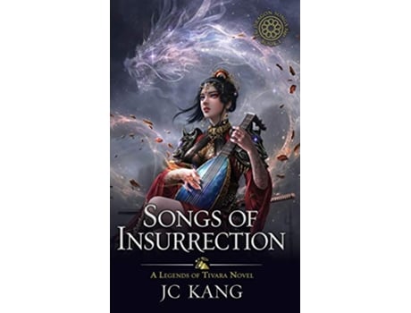 Livro Songs of Insurrection A Legends of Tivara Story The Dragon Songs Saga de Jc Kang (Inglês - Capa Dura)