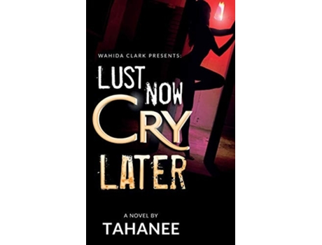 Livro Lust Now, Cry Later De Tahanee Roberts (inglês - Capa Dura)