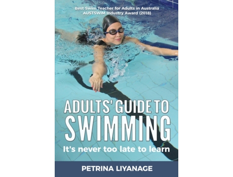 Livro Adults' Guide To Swimming: It's Never Too Late To Learn Petrina Liyanage, Petrina Liyanage (Inglês)