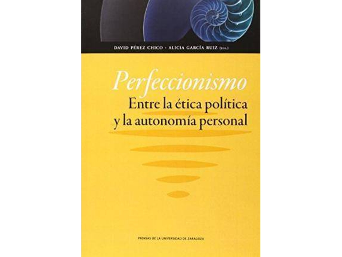 Livro Perfeccionismo entre la ética política y la autonomía personal de General Editor David Pérez Chico e General Editor Alicia García Ruiz (Espanhol)