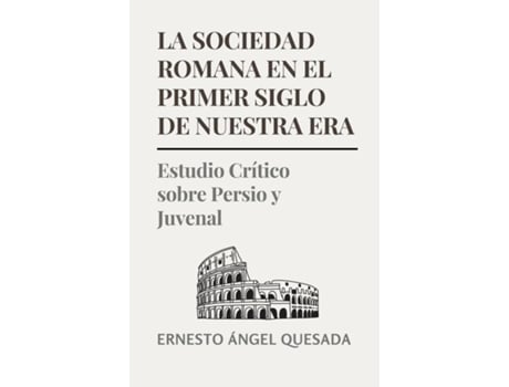 Livro La Sociedad Romana en el Primer Siglo de Nuestra Era Estudio Crítico sobre Persio y Juvenal de Ernesto Quesada (Inglês)