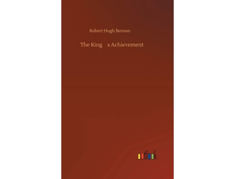 Livro The Kings Achievement De Robert Hugh Benson (inglês - Capa Dura)