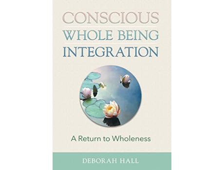 Livro Conscious Whole Being Integration A Return to Wholeness de Deborah Hall (Inglês)