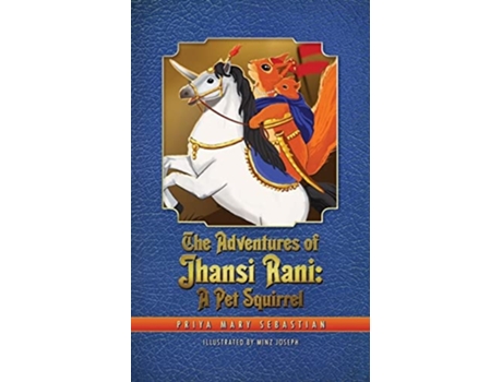 Livro The Adventures Of Jhansi Rani A Pet Squirrel De Priya Mary Sebastian (inglês)