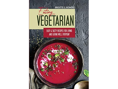 Livro Eating Vegetarian Easy Tasty Recipes for Living and Eating Well Everyday de Brigitte S Romero (Inglês)