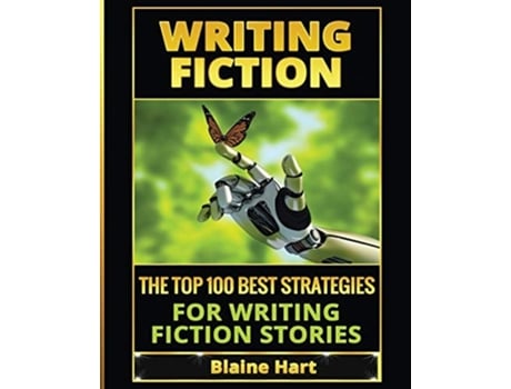 Livro Writing Fiction The Top 100 Best Strategies For Writing Fiction Stories De Blaine Hart (inglês)