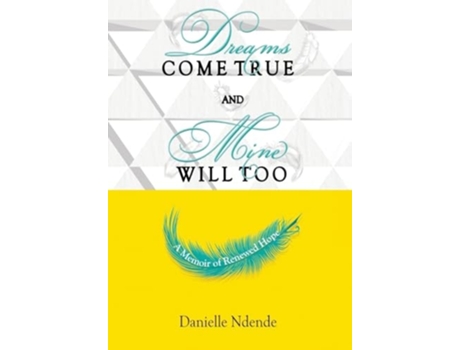 Livro Dreams Come True, and Mine Will Too A Memoir of Renewed Hope de Danielle Ndende (Inglês)