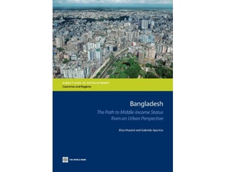 Livro Bangladesh The Path to MiddleIncome Status from an Urban Perspective Directions in Development de Elisa Muzzini Gabriela Aparicio (Inglês)