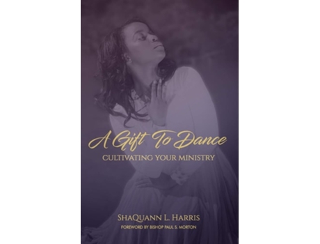 Livro A Gift To Dance Cultivating Your Ministry De Shaquann L Harris (inglês)