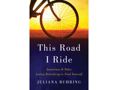 Livro this road i ride - sometimes it takes losing everything to find yourself de juliana buhring (inglês)