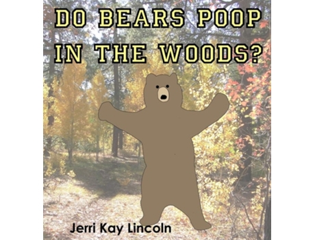 Livro Do Bears Poop In The Woods? De Jerri Kay Lincoln (inglês - Capa Dura)