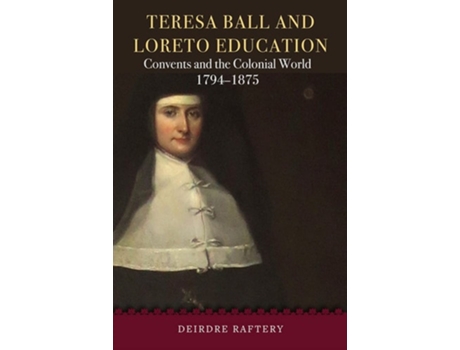 Livro Teresa Ball and Loreto Education de Deirdre Raftery (Inglês - Capa Dura)