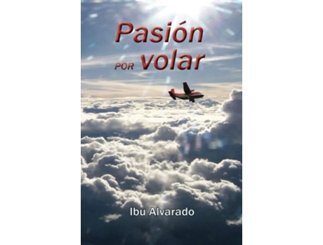 Livro Pasión Por Volar De Ibu Alvarado (espanhol)