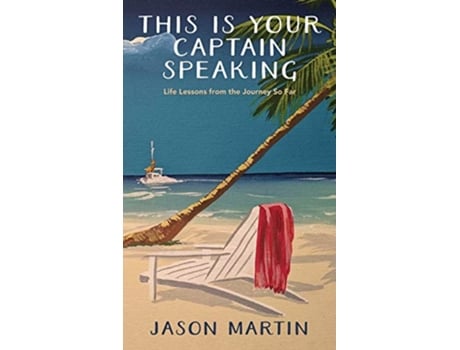 Livro This is Your Captain Speaking Life Lessons from the Journey So Far de Jason Martin (Inglês)