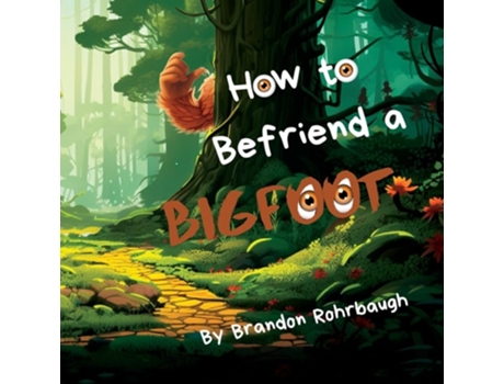 Livro How to Befriend a Bigfoot de Brandon Rohrbaugh (Inglês)