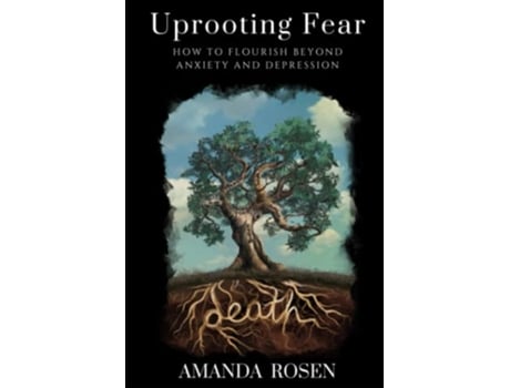 Livro Uprooting Fear How to Flourish Beyond Anxiety and Depression de Amanda Rosen (Inglês)