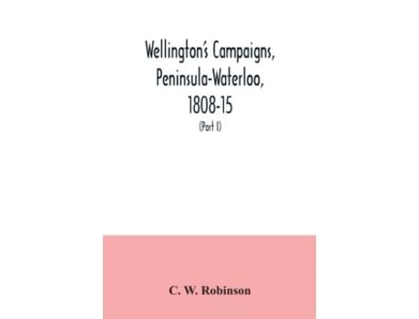 Livro Wellingtons Campaigns, Peninsula-waterloo, 1808-15 Also Moores Campaign Of Corunna, For Military Students De C W Robinson (inglês)