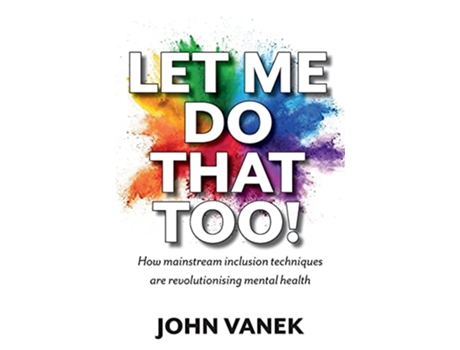 Livro Let Me Do That Too How Mainstream inclusion Techniques are Revolutionising Mental Health de John Vanek (Inglês)