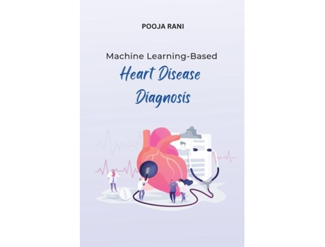 Livro Machine Learning-Based Heart Disease Diagnosis de POOJA RANI (Inglês)