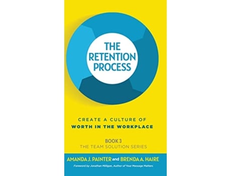 Livro The Retention Process Create a Culture of Worth in the Workplace The Team Solution de Amanda J Painter e Brenda A Haire (Inglês - Capa Dura)