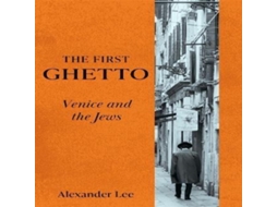 Livro The First Ghetto Venice and the Jews de Alexander Lee (Inglês)