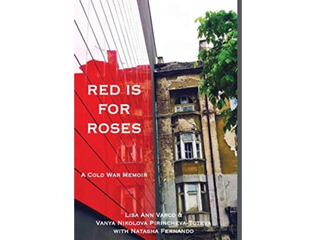 Livro Red Is for Roses A Cold War Memoir 9781733099547 de Lisa Ann Varco PirinchevaToteva Nikolova Vanya (Inglês)