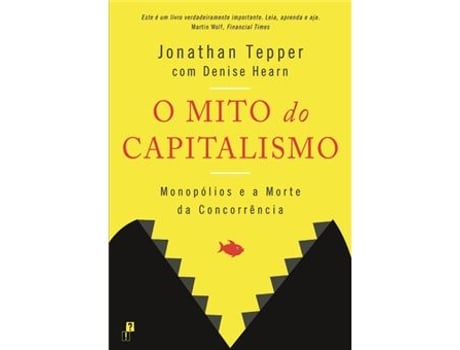 Livro O Mito do Capitalismo - Monopólios e a Morte da Concorrência de Jonathan Tepper (Português)