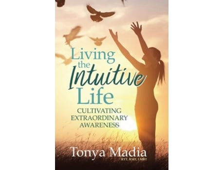 Livro Living the Intuitive Life Cultivating Extraordinary Awareness de Tonya Madia (Inglês)