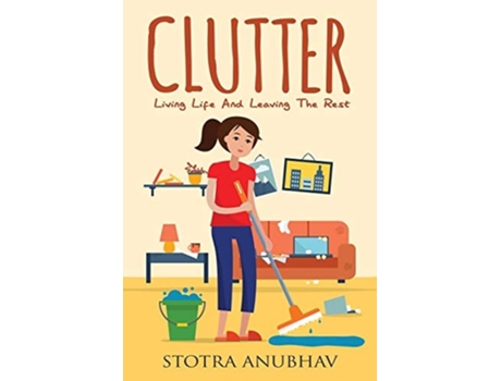 Livro Clutter Living Life And Leaving The Rest De Stotra Anubhav (inglês)
