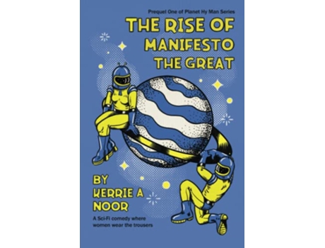 Livro The Rise Of Manifesto The Great A Sci Fi Comedy Where Women Wear The Trousers Planet Hy Man de Kerrie Noor (Inglês)