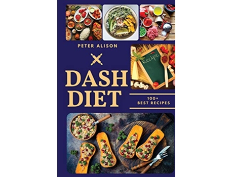 Livro Dash Diet 100 Healthy Recipes and 21 Days Plan to Lose Weight Fast and Lower Your Blood Pressure de Peter Alison (Inglês)