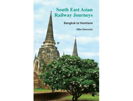 Livro South East Asian Railway Journeys Bangkok To Vientiane De Mike Sharrocks (inglês)