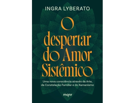 Livro O Despertar Do Amor Sistêmico Uma Nova Consciência Através Da Arte, Da Constelação Familiar E Do Xam De Ingra Lyberato (português)