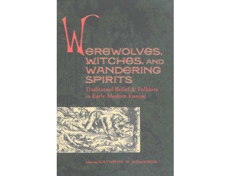 Livro Werewolves, Witches, and Wandering Spirits Traditional Belief and Folklore in Early Modern Europe de Kathryn A Edwards (Inglês - Capa Dura)