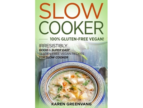 Livro Slow Cooker -100 Gluten-free Vegan De Karen Greenvang (inglês)