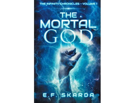 Livro The Mortal God The Infinity Chronicles Volume 1 de EF Skarda EF Skarda (Inglês)