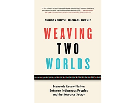 Livro Weaving Two Worlds Economic Reconciliation Between Indigenous Peoples and the Resource Sector de Christy Smith Michael McPhie (Inglês)