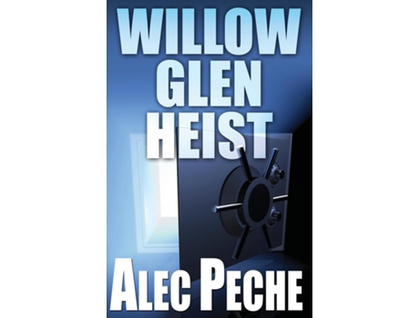 Livro Willow Glen Heist De Alec Peche (inglês)