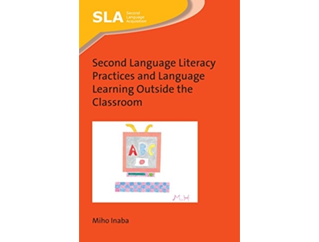 Livro Second Language Literacy Practices and Language Learning Outside the Classroom Second Language Acquisition 127 Volume 127 de Miho Inaba (Inglês)