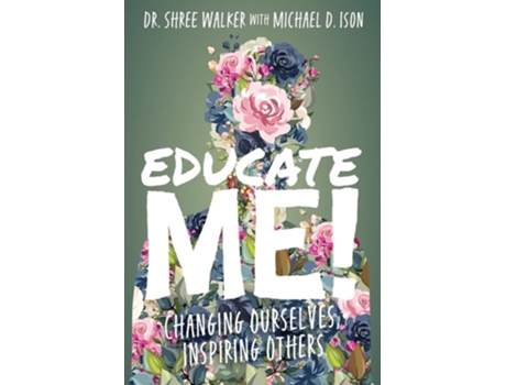 Livro Educate Me! Changing Ourselves, Inspiring Others de Dr Shree Walker e Michael Ison (Inglês)