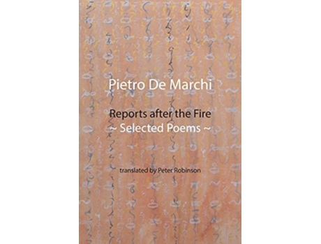 Livro Reports After The Fire Selected Poems De Pietro De Marchi (inglês)