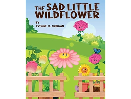 Livro The Sad Little Wildflower De Yvonne M Morgan (inglês)