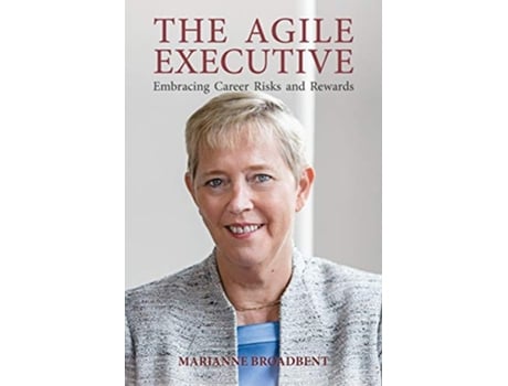 Livro The Agile Executive Embracing Career Risks and Rewards de Marianne Broadbent (Inglês)