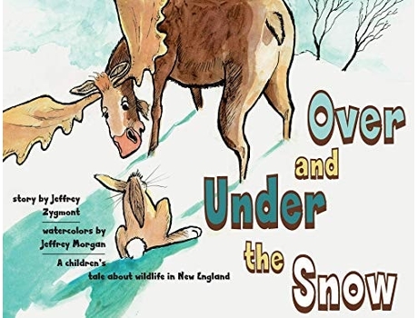 Livro Under And Over The Snow A Childrens Tale About Wildlife In New England De Jeffrey Zygmont (inglês)