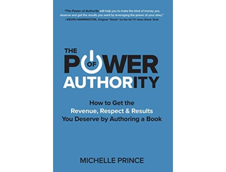Livro The Power of Authority How to Get the Revenue Respect Results You Deserve by Authoring a Book de Michelle Prince (Inglês)
